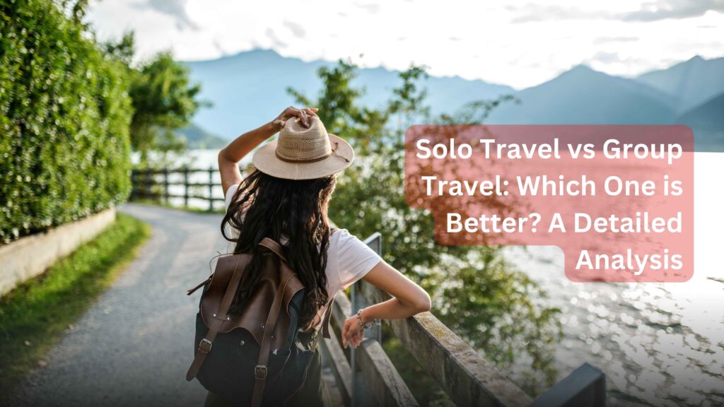 Solo Travel vs Group Travel