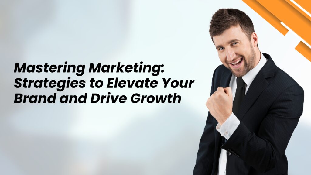 Mastering Marketing Strategies for Growth