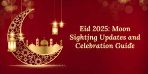 Eid 2025: Moon Sighting Updates & Celebration Guide | Eid-ul-Fitr Celebration