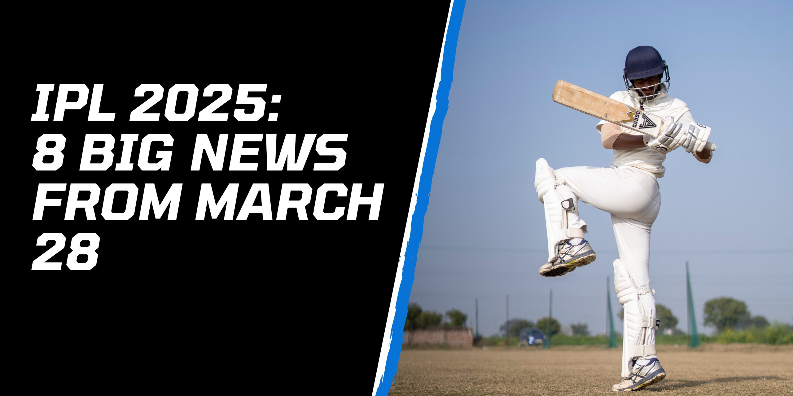 IPL 2025: 8 big news from March 28 – Team updates, player performances and exclusive insights