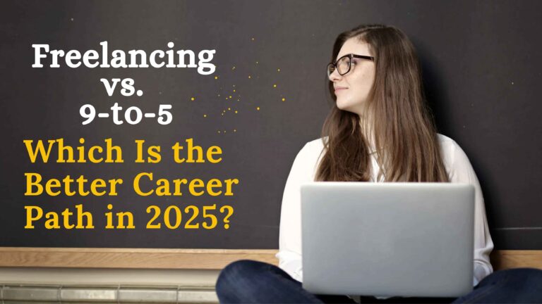 Freelancing vs. 9-to-5: Which Career Path is Better in 2025?