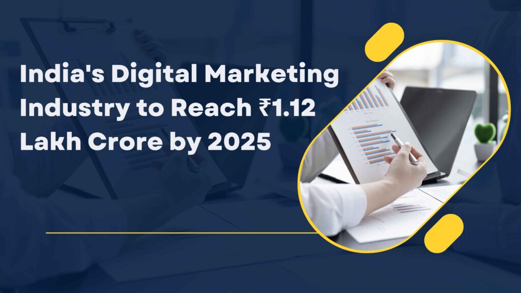India's Digital Marketing Industry to Reach ₹1.12 Lakh Crore by 2025